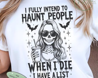 May include: White t-shirt with a Halloween-themed graphic. The design features a skeleton wearing sunglasses and holding a drink, with the text "I FULLY INTEND TO HAUNT PEOPLE WHEN I DIE I HAVE A LIST". Includes bats and stars.