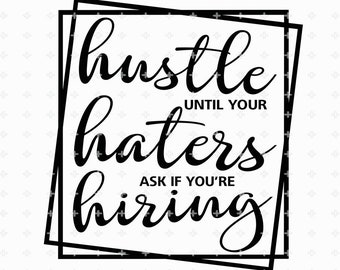 Download Cricut Svg Hustle Svg Strong Woman Svg Hustle Until Your Haters Ask If You Are Hiring Svg Dxf Girl Boss Svg Png Haters Svg Clip Art Art Collectibles
