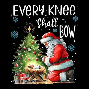 May include: A Christmas-themed illustration featuring Santa Claus kneeling in prayer before a manger with baby Jesus. A Christmas tree with ornaments and a star on top is behind the manger. The text "Every knee shall bow" and "Philippians 2:10" are included in the image.