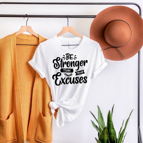 Be Stronger Than Your Excuses T-Shirt Positive Motivational Be Stronger Than Your Excuses T-Shirt Positive Motivational
