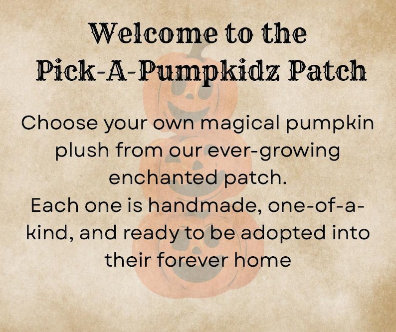 Intro slide for Pick-A-Pumpkidz Patch plush doll listing. Describes how each handmade doll is one of a kind and ready for adoption.