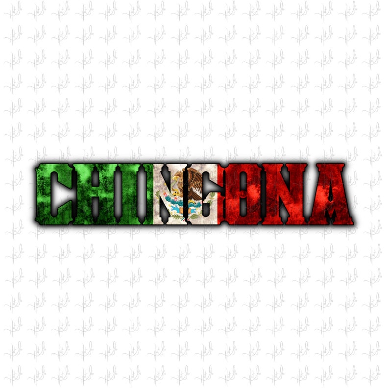 May include: The word "CHINGONA" is written in a bold, black font with a distressed, vintage look. The letters are layered with the colors of the Mexican flag: green, white, and red. The white section features the Mexican coat of arms, a golden eagle perched on a cactus with a snake in its beak.