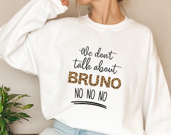 We Don't Talk About Bruno, Bruno Shirt, Bruno T-Shirt, Bruno Sweatshirt, Gift for her, Trendy Shirts, Fun Graphic Shirts