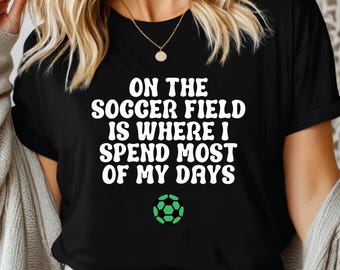 Soccer Spend Most of My Days Shirt, Soccer T-Shirt Soccer Mom Shirt Gift for Mom, Soccer Shirt Soccer Tee Mom Tshirt Shirt for Mom