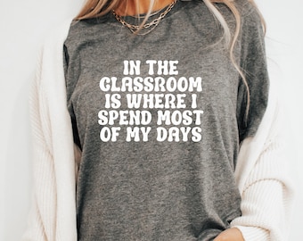 Where I Spend Most of My Days Teacher Shirt Teacher T-Shirt Gift for Teacher Shirt for Teacher Tee Teacher Tshirt Teacher Appreciation