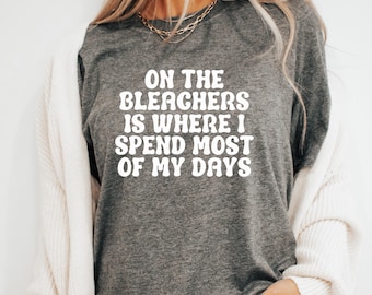Sports Mom Shirt, Bleachers T-Shirt, Gift for Mom, Baseball Shirt, Basketball Tee, Football Mom, Tshirt for Mom, Spend Most of My Days