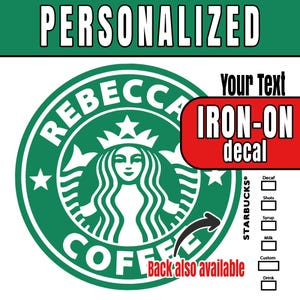 Custom Personalized Starbucks Iron-on decal or Starbucks Back Design