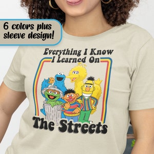 Everything I Know I Learned on the Streets Tshirt, Family TV Characters Hoodie Sweatshirt, Funny Adulting Shirt, Adult Youth Toddler Child