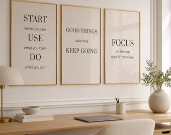 May include: Three vertical wall art prints in thin gold frames with off-white backgrounds and black text. The first reads START where you are USE what you have DO what you can. The second reads GOOD THINGS take time KEEP GOING. The third reads FOCUS on the step right in front of you.