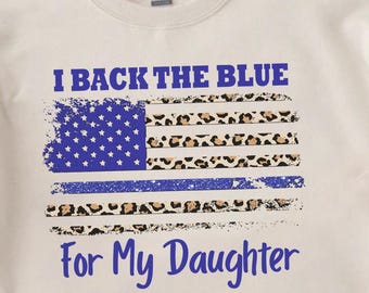 I Back the Blue Shirt for My Daughter Thin Blue Line Tee Police Support Mom Dad Gift Patriotic Leopard Flag Graphic TShirt