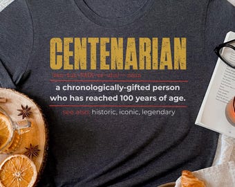 100th Birthday Shirt | Centenarian Definition Shirt | Funny 100 Year Old Gift | Birthday Gift for Men Women | Turning 100 Tee