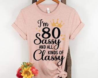 80th Birthday Shirt for Women, 80th Birthday Gift for Mom Grandma, Birthday Queen Shirt, Turning 80 Shirt, Sassy and Classy Birthday Tee