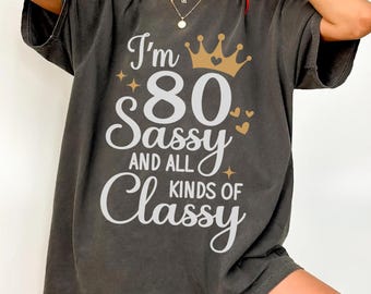 80th Birthday Shirt for Women, Im 80 Sassy and All Kinds of Classy Shirt, 80th Birthday Gift for Mom Grandma, Black Gold Birthday Tee