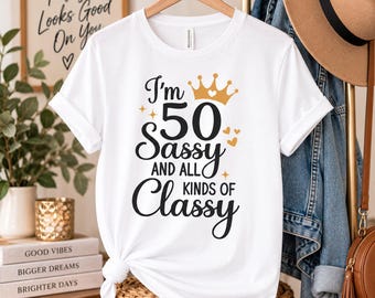 50th Birthday Shirt for Women, 50 and Sassy Birthday Shirt, Sassy and Classy Tee, 50th Birthday Outfit, 50th Birthday Gift