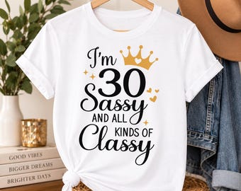 30th Birthday Shirt for Women, 30 and Sassy Birthday Shirt, Sassy and Classy Tee, 30th Birthday Outfit, Thirty Birthday Gift