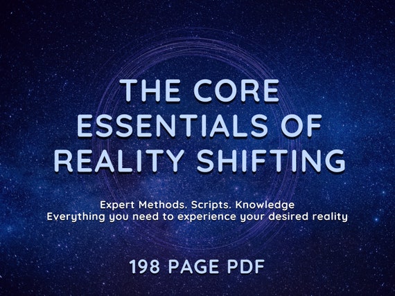 The Core Essentials of Reality Shifting: Expert methods, scripts, and knowledge, everything you need to shift to your DR