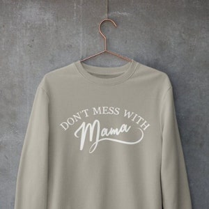 DON'T MESS with MAMA, Mom Shirt, Funny Shirt, Motherhood, Mama Sweatshirt, Mom Gift, Mom Clothing, Gift for Mom, Unisex Crewneck Sweatshirt