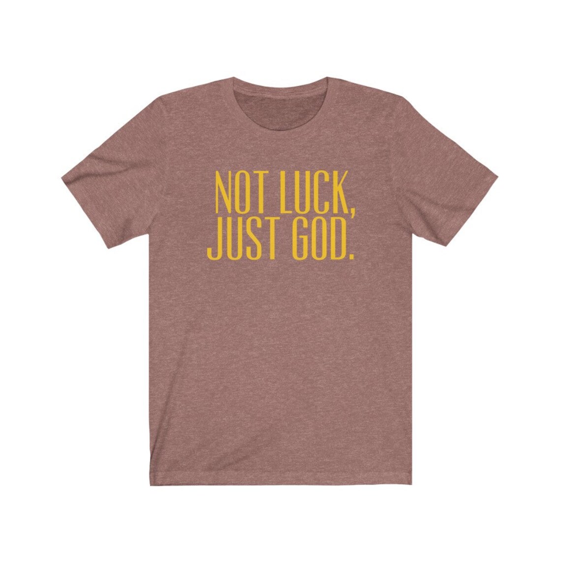 Not luck just God 🍀 - TSHIRT- (COMFORT COLORS/BELLA)