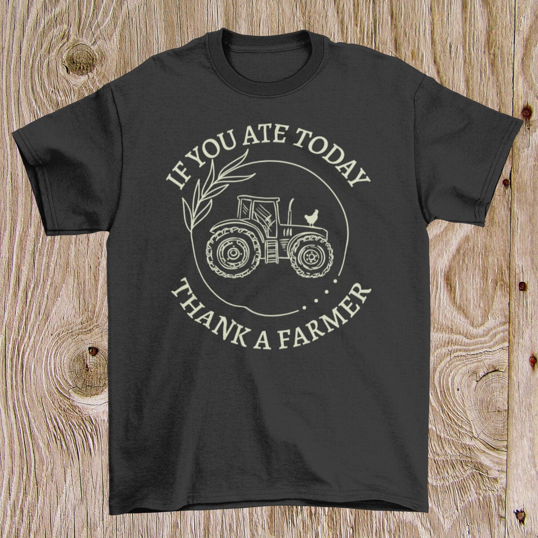 If You Ate Today Thank A FARMER Farming Shirt Tractor Tee Gift for Him ...