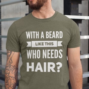 With A Beard Like This Who Needs Hair, Funny Beard Shirt, Bald Joke, Beard Gift, Manly Gift, Bald Shirt, Men's Unisex Short Sleeve Tee
