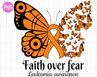 Leukemia awareness butterfly png, Leukemia awareness Faith over fear sublimation design, Orange leukemia warrior awareness png
