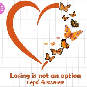 May include: Orange heart with the text "Losing is not an option.  Copd Awareness" and a trail of orange butterflies.