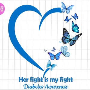 Diabetes Awareness Her fight is my fight png, Diabetes Awareness Blue heart sublimation, Diabetes butterfly png Diabetes warrior sublimation