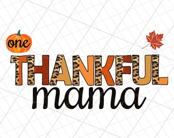 Mama One Thankful PNG, Thanksgiving leopard Sublimation, Thankful Mama Pumpkin png, Mom Thanksgiving sublimation, Mama Maple leaf png