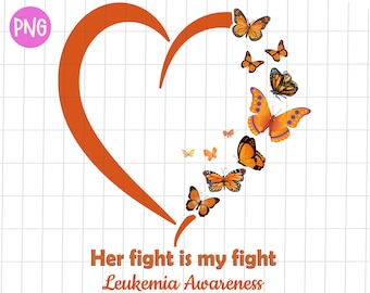 Leukemia Awareness Her fight is my fight png, Leukemia Awareness orange heart png, Leukemia butterfly png, Leukemia warrior sublimation