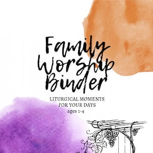 Family Worship Binder: Liturgical Moments For Your Days