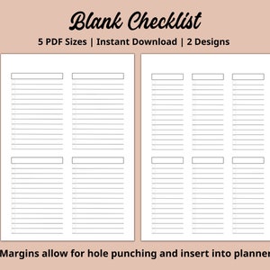 May include: Two blank checklist pages with lines and spaces for writing. The text "Blank Checklist" is at the top of the image. The text "5 PDF Sizes | Instant Download | 2 Designs" is below the title. The text "Margins allow for hole punching and insert into planners" is at the bottom of the image.