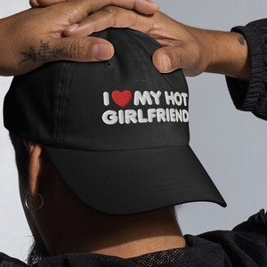 I Love My Hot Girlfriend Embroidery Dad hat 3d Puff