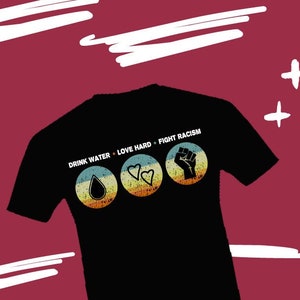 Drink Water Love Hard Fight Racism T-Shirt