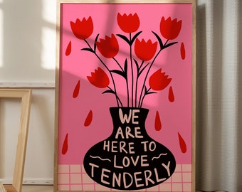 Flower Vase Typography Poster | 'We Are Here To Love Tenderly' | PRINTABLE Red, Pink and Black Handmade Wall Art | Crying Petals, Love Quote