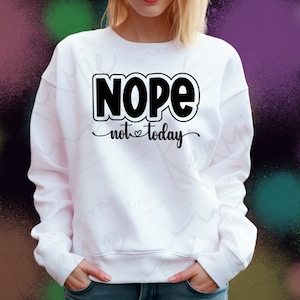 Nope Not Today SVG, frech sarkastisch lustiges Shirt nicht Erwachsenen heute lustige Mama Mama Leben Cricut, Silhouette gestanzte Datei DIGITAL DOWNLOAD!