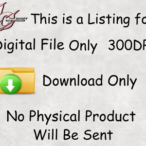 May include: A digital file download icon with a yellow folder and a green arrow pointing down. The text "This is a Listing for Digital File Only 300DPI Download Only No Physical Product Will Be Sent" is written in black text on a gray background.