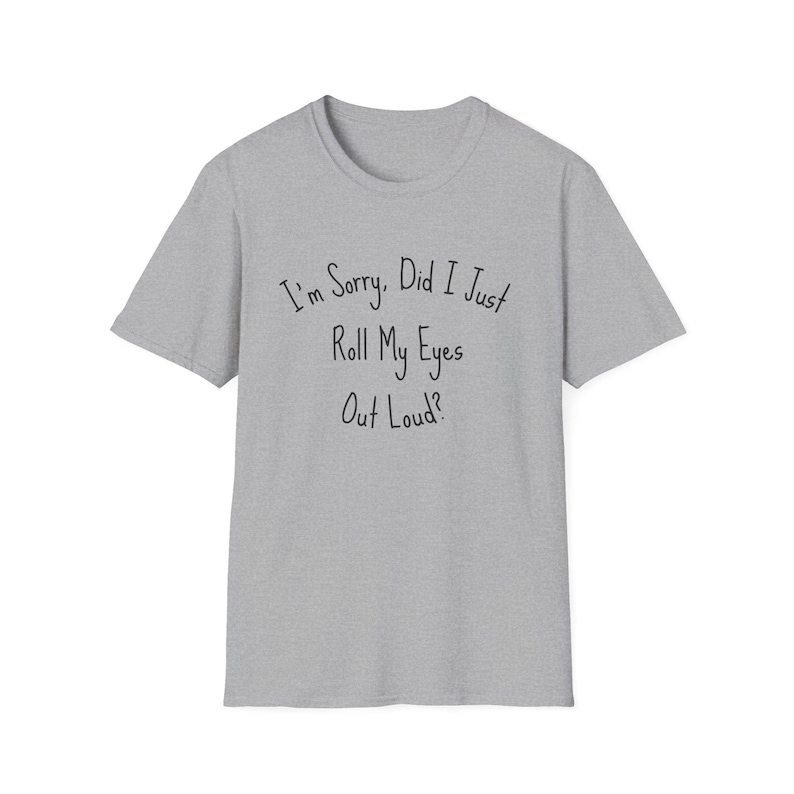 Humorous gray T-shirt for teens, sassy quote: "I'm sorry, did I just roll my eyes out loud?"
