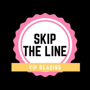 May include: A pink and white badge with the text "SKIP THE LINE" in bold black letters. Below the text is a yellow banner with the words "VIP READING". The badge has a scalloped edge and is set against a black background.