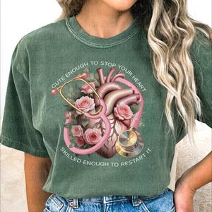 Cardiac Nurse T- Shirt, Cute Enough to Stop Your Heart, Funny Medical Gift, RN Apparel, Floral Heart Design, Nurse Life, Comfort Color 1717
