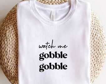 Thanksgiving SVG, Watch Me Gobble Gobble SVG, Thanksgiving Outfit, Shirt, Top, svg, png, dxf, jpg, Instant Download
