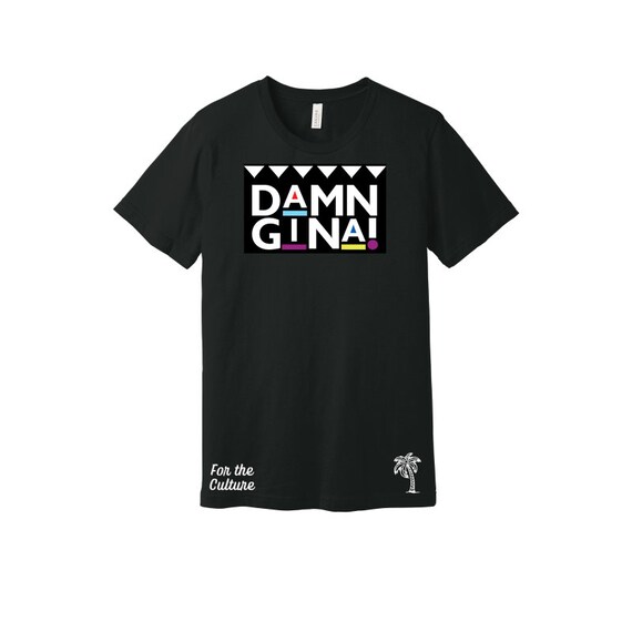 Get Tah Steppin Damn Gina T-Shirt 90s Tv Show Men Funny Get Tah Steppin Damn Gina T-Shirt 90s Tv Show Men Funny