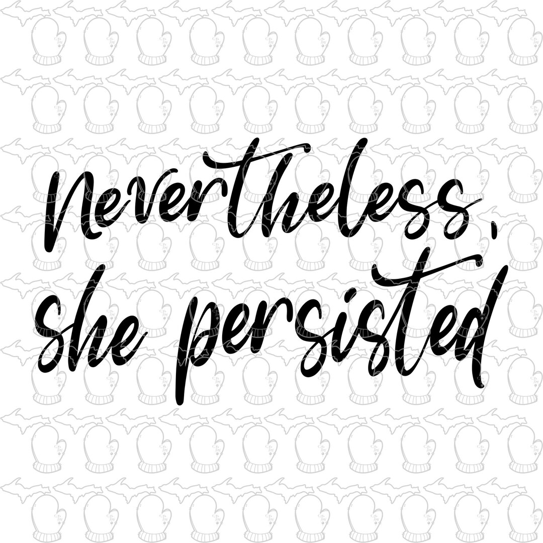 Never the Less She Persisted SVG File PDF File Vector Art Enouragement Etsy