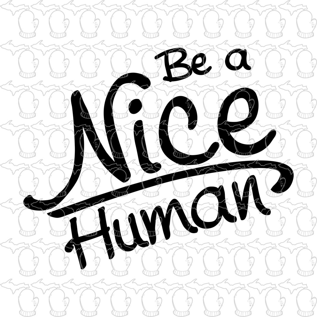 Be a Nice Human! SVG File PDF File Vector Art Trending Instagram Design ...
