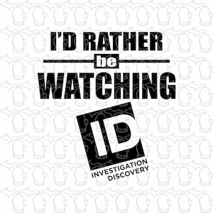 I&#39;d Rather Be Watching ID SVG - True Crime Vector (PDF)