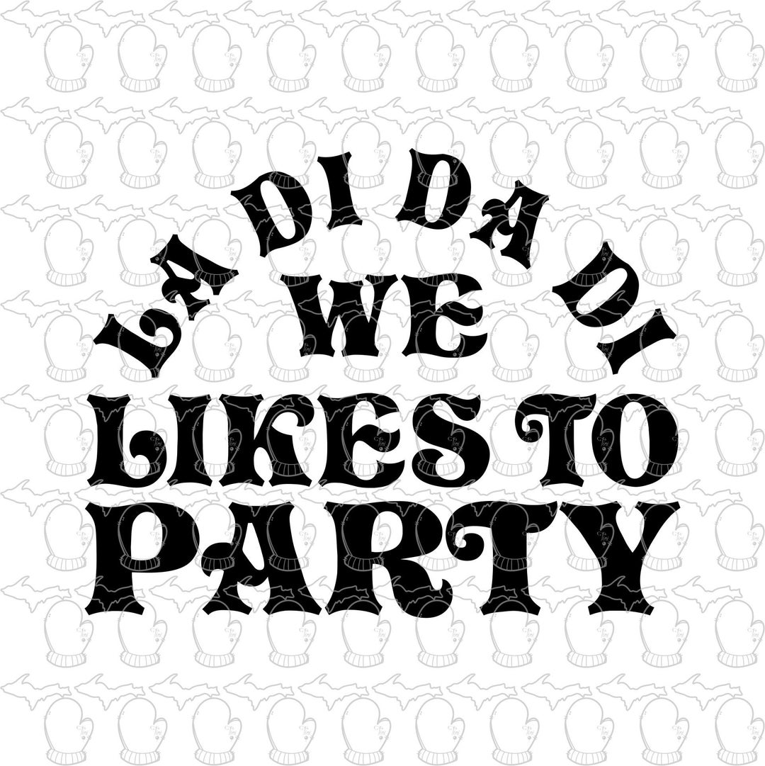 La Di Da Di We Likes to Party SVG File PDF File Vector/trending Tiktok
