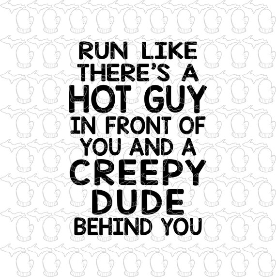 Run Like There's a Hot Guy in Front of You and a Creepy - Etsy Run Like There's a Hot Guy in Front of You and a Creepy - Etsy