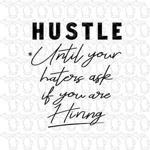 Hustle Until You're Hiring, SVG, Funny Motivational Vector (pdf)