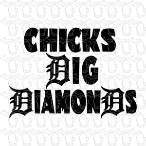 May include: Black and white graphic design with the text "CHICKS DIG DIAMONDS" in a bold, gothic font.
