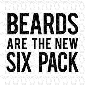Puede incluir: Diseño gráfico de texto en blanco y negro que dice "BEARDS ARE THE NEW SIX PACK".