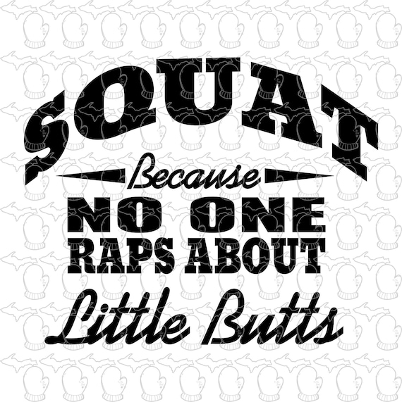 Squat Because No One Raps About Little Butts ...SVG File PDF | Etsy